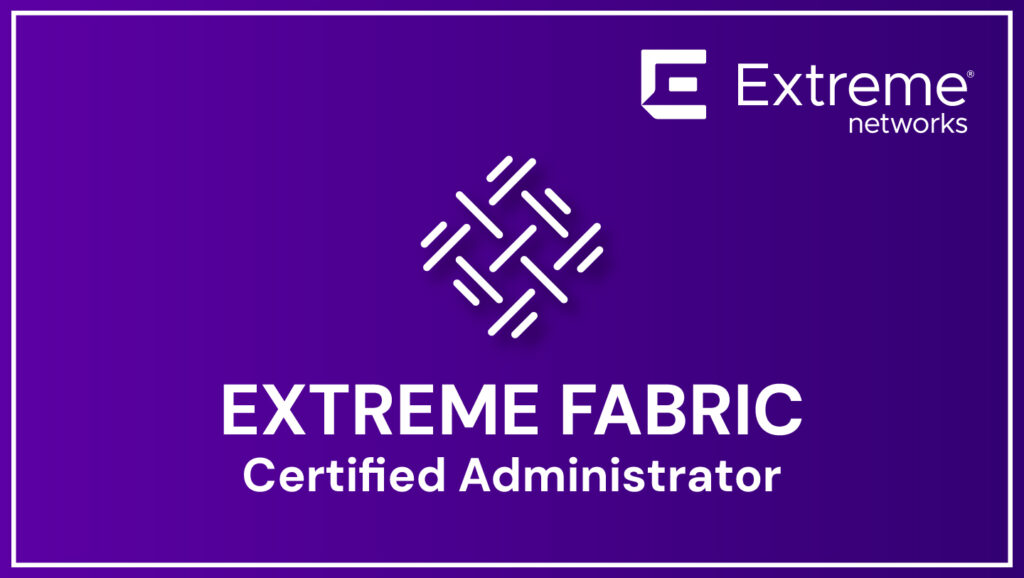 Extreme Networks Certified Administrator in Extreme Fabric Lab