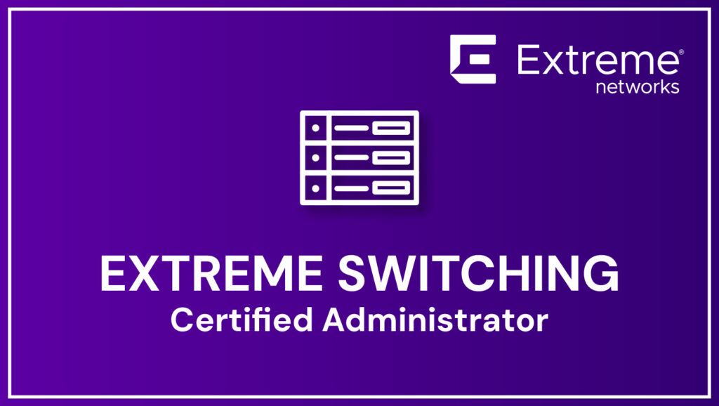 Extreme Networks Certified Administrator in Extreme Switching